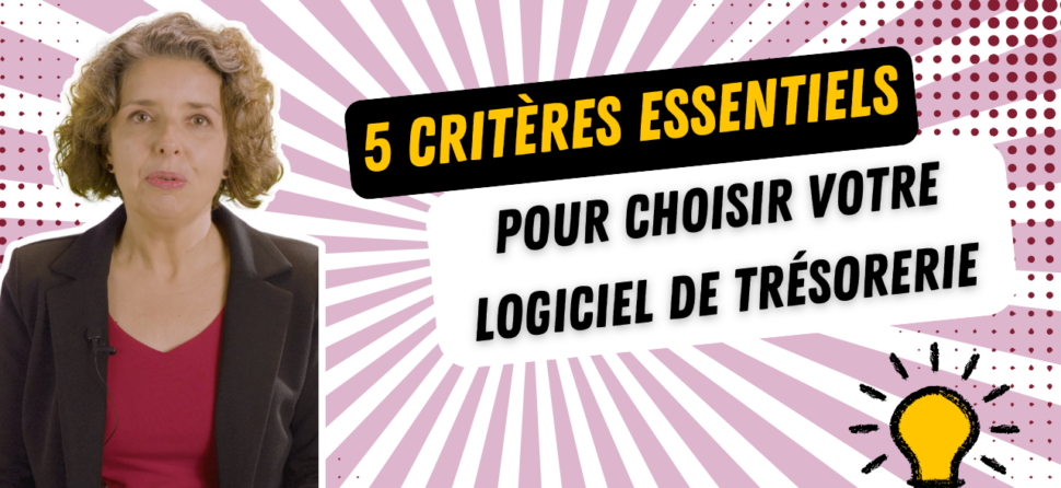 5 critères essentiels pour choisir votre logiciel de trésorerie