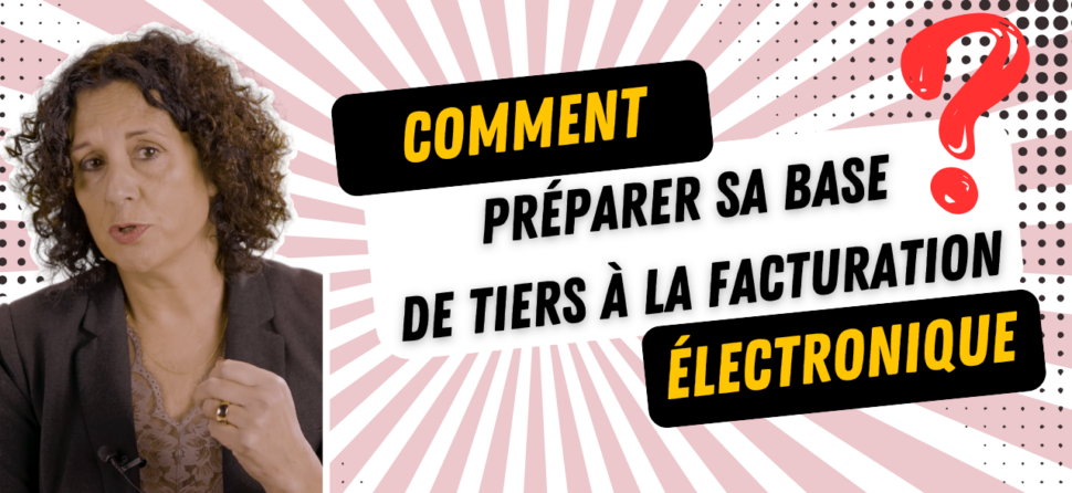 Comment préparer sa base de tiers à la facture électronique ?