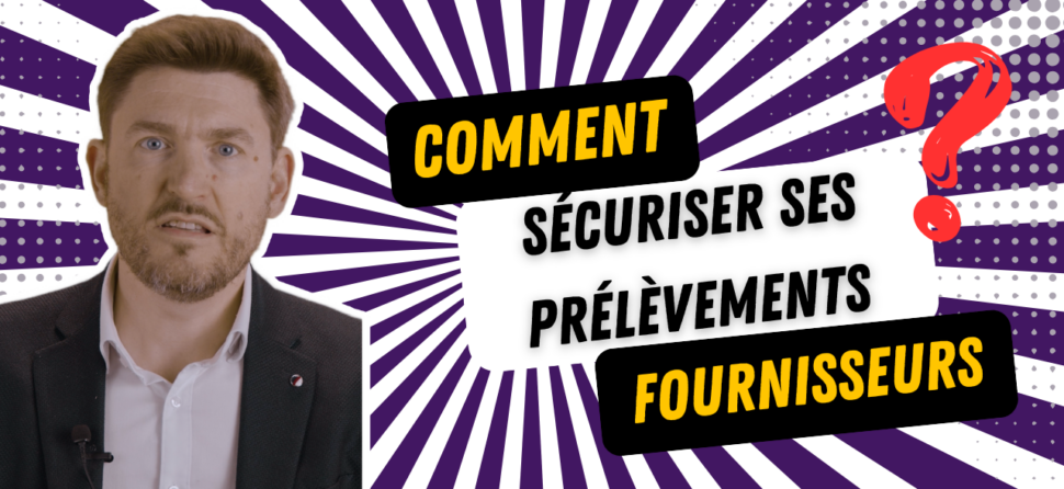 Comment sécuriser ses prélèvements fournisseurs ?
