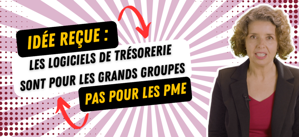 Les logiciels de trésorerie : réservés aux grands groupes ? Faux !