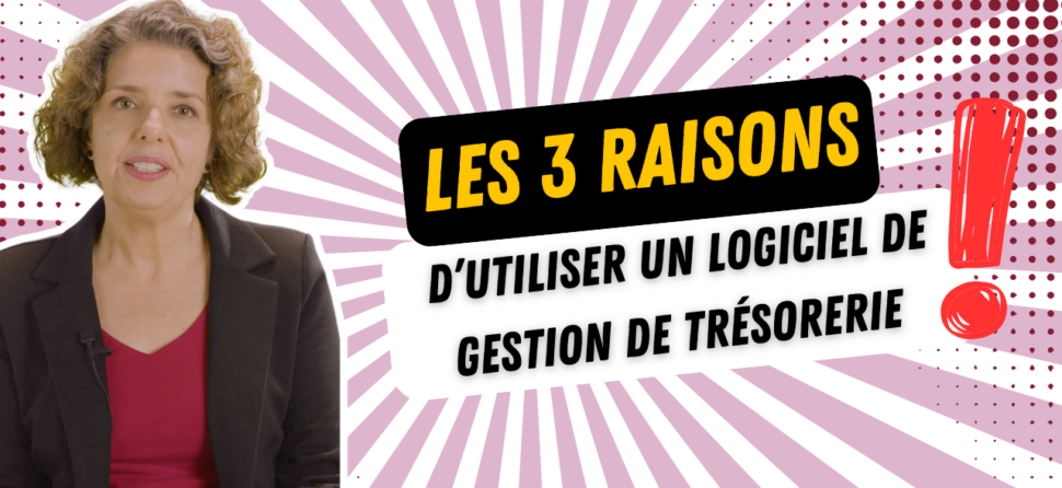 Les 3 raisons d’utiliser un logiciel de gestion de trésorerie