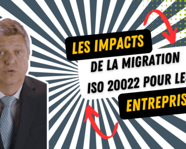Les impacts de la migration ISO 20022 pour les entr ...