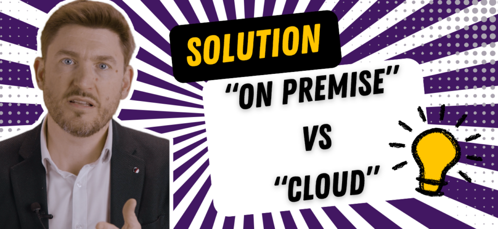 Solution “On-Premise” vs “Cloud” : quel choix pour votre entreprise ?