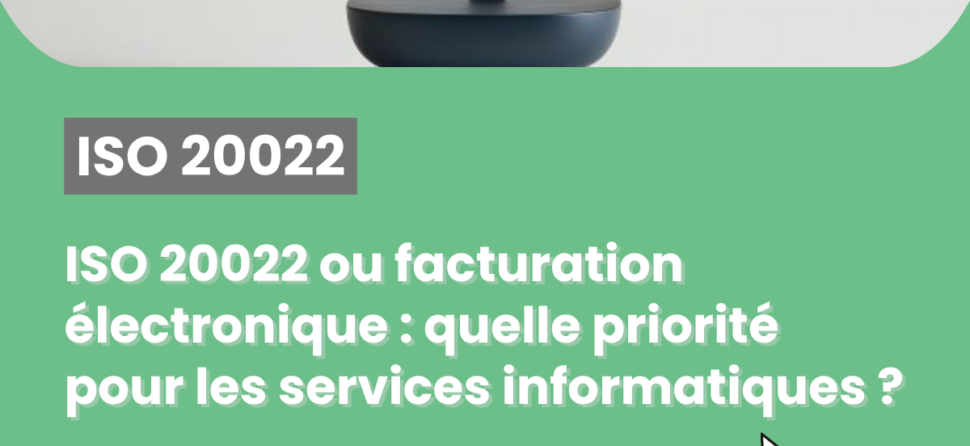 ISO 20022 ou facturation électronique : quelle priorité pour les services informatiques ?