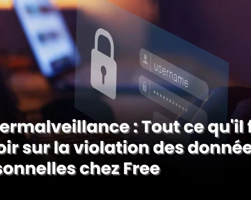 Cybermalveillance : Tout ce qu’il faut savoir sur la violation des données personnelles chez Free
