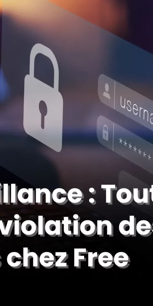 Cybermalveillance : Tout ce qu’il faut savoir sur la violation des données personnelles chez Free